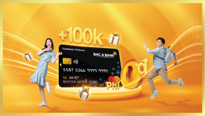 Mở thẻ tín dụng liền tay, đón ngay ưu đãi “khủng” từ BAC A BANK